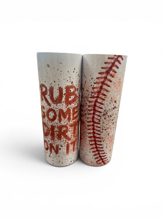Rub some dirt on it tumbler